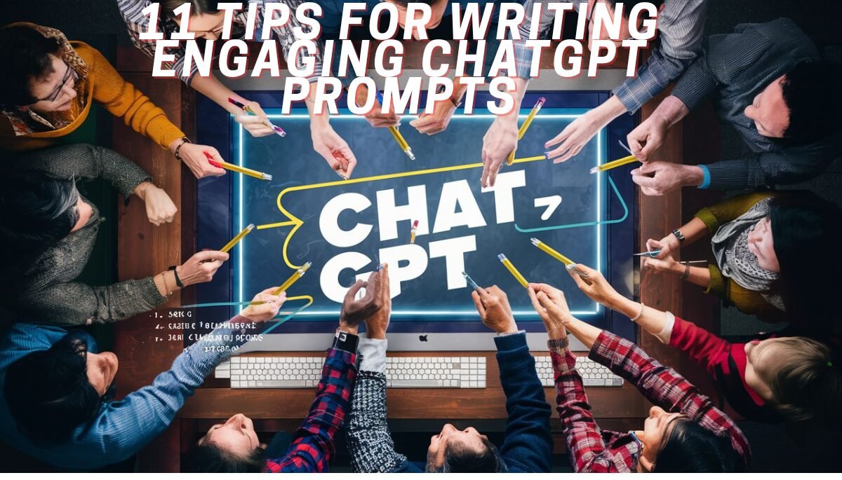 11 Tips for Writing Engaging ChatGPT Prompts